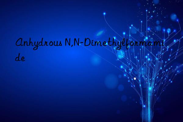 Anhydrous N,N-Dimethylformamide