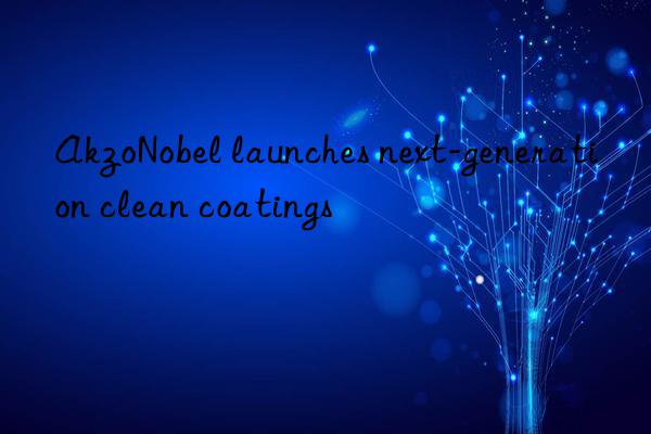 AkzoNobel launches next-generation clean coatings