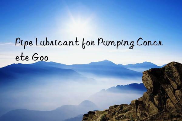 Pipe Lubricant for Pumping Concrete Goo