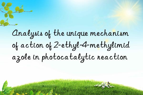 Analysis of the unique mechanism of action of 2-ethyl-4-methylimidazole in photocatalytic reaction