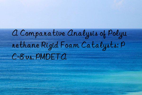 A Comparative Analysis of Polyurethane Rigid Foam Catalysts: PC-8 vs. PMDETA