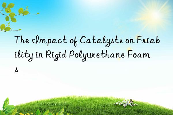 The Impact of Catalysts on Friability in Rigid Polyurethane Foams