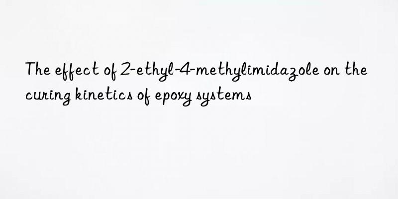 The effect of 2-ethyl-4-methylimidazole on the curing kinetics of epoxy systems