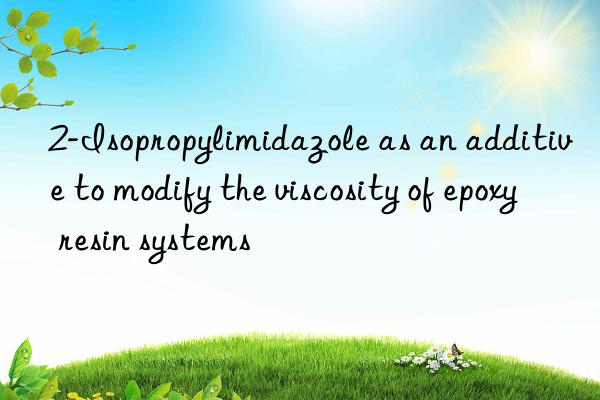 2-Isopropylimidazole as an additive to modify the viscosity of epoxy resin systems