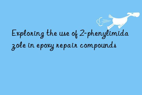Exploring the use of 2-phenylimidazole in epoxy repair compounds