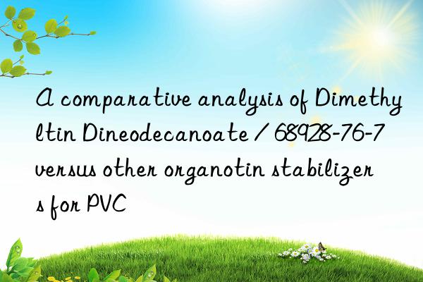 A comparative analysis of Dimethyltin Dineodecanoate / 68928-76-7 versus other organotin stabilizers for PVC
