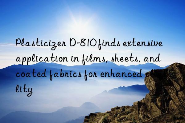 Plasticizer D-810 finds extensive application in films, sheets, and coated fabrics for enhanced pliability