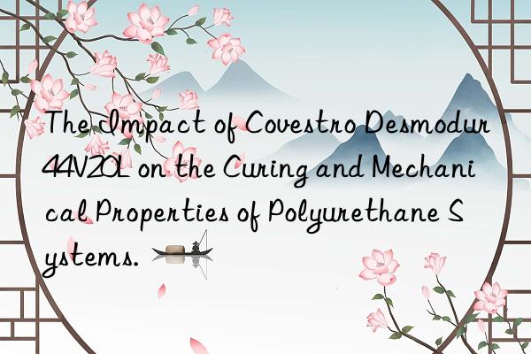 The Impact of Covestro Desmodur 44V20L on the Curing and Mechanical Properties of Polyurethane Systems.