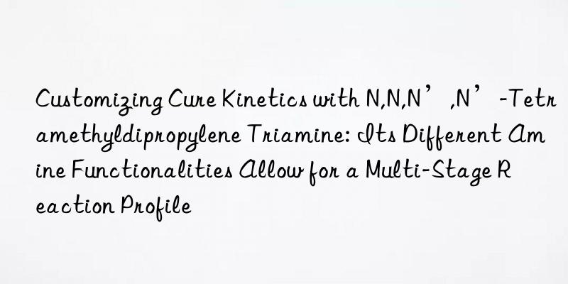 Customizing Cure Kinetics with N,N,N’,N’-Tetramethyldipropylene Triamine: Its Different Amine Functionalities Allow for a Multi-Stage Reaction Profile