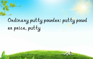 Ordinary putty powder: putty powder price, putty