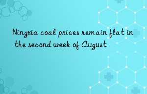 Ningxia coal prices remain flat in the second week of August