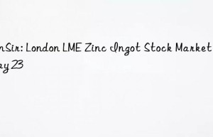SunSir: London LME Zinc Ingot Stock Market on May 23