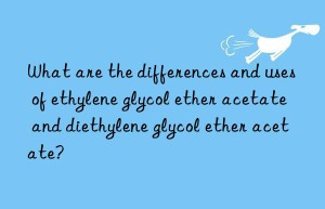 What are the differences and uses of ethylene glycol ether acetate and diethylene glycol ether acetate?