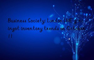 Business Society: London LME zinc ingot inventory trends on October 11