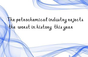 The petrochemical industry rejects the  worst in history  this year