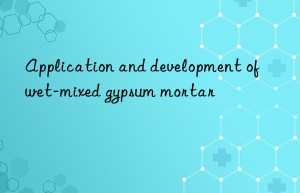 Application and development of wet-mixed gypsum mortar