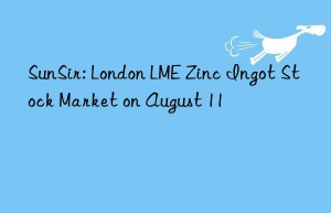 SunSir: London LME Zinc Ingot Stock Market on August 11