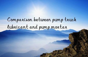 Comparison between pump truck lubricant and pump mortar
