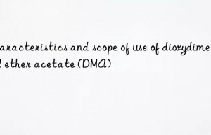 Characteristics and scope of use of dioxydimethyl ether acetate (DMA)
