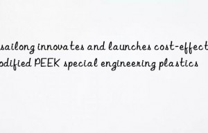 Jusailong innovates and launches cost-effective modified PEEK special engineering plastics