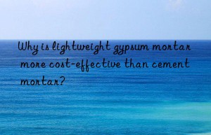 Why is lightweight gypsum mortar more cost-effective than cement mortar?