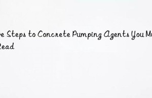 Five Steps to Concrete Pumping Agents You Must Read