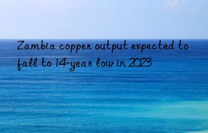 Zambia copper output expected to fall to 14-year low in 2023