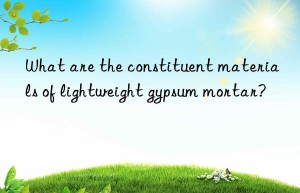 What are the constituent materials of lightweight gypsum mortar?