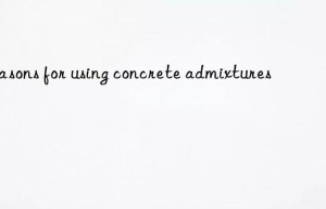 Reasons for using concrete admixtures