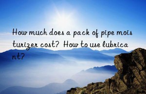 How much does a pack of pipe moisturizer cost?  How to use lubricant?