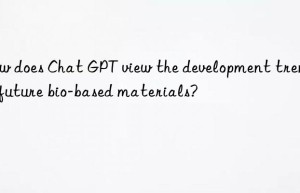 How does Chat GPT view the development trend of future bio-based materials?