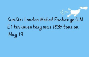 SunSir: London Metal Exchange (LME) tin inventory was 1835 tons on May 19