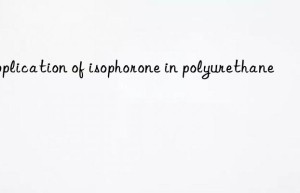 Application of isophorone in polyurethane