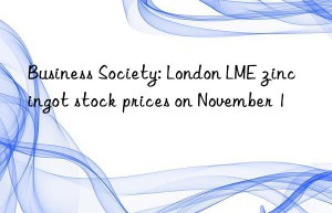 Business Society: London LME zinc ingot stock prices on November 1