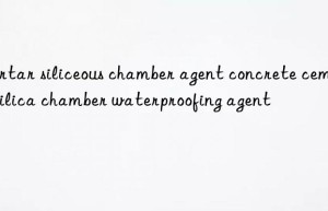 Mortar siliceous chamber agent concrete cement silica chamber waterproofing agent