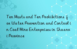 Ten Musts and Ten Prohibitions  for Water Prevention and Control in Coal Mine Enterprises in Shaanxi Province