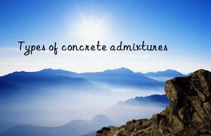 Types of concrete admixtures