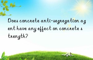 Does concrete anti-segregation agent have any effect on concrete strength?