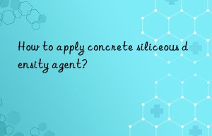 How to apply concrete siliceous density agent?