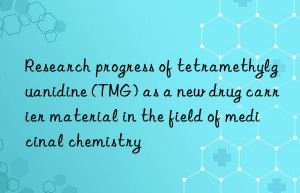 Research progress of tetramethylguanidine (TMG) as a new drug carrier material in the field of medicinal chemistry