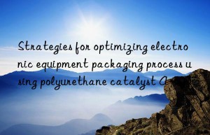 Strategies for optimizing electronic equipment packaging process using polyurethane catalyst A-300