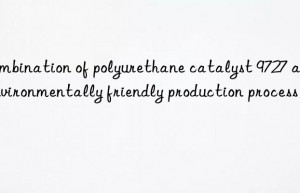 Combination of polyurethane catalyst 9727 and environmentally friendly production process