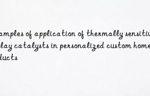 Examples of application of thermally sensitive delay catalysts in personalized custom home products