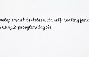 Develop smart textiles with self-healing functions using 2-propylimidazole