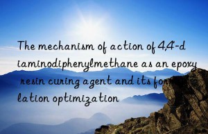 The mechanism of action of 4,4′-diaminodiphenylmethane as an epoxy resin curing agent and its formulation optimization