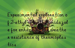 Experimental exploration of 2-ethyl-4-methylimidazole for enhancing the weather resistance of thermoplastics