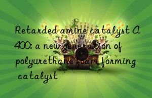 Retarded amine catalyst A400: a new generation of polyurethane foam forming catalyst
