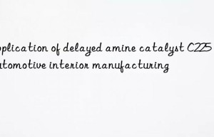 Application of delayed amine catalyst C225 in automotive interior manufacturing