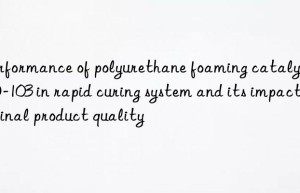 Performance of polyurethane foaming catalyst LED-103 in rapid curing system and its impact on final product quality