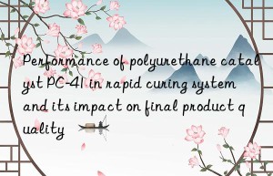 Performance of polyurethane catalyst PC-41 in rapid curing system and its impact on final product quality